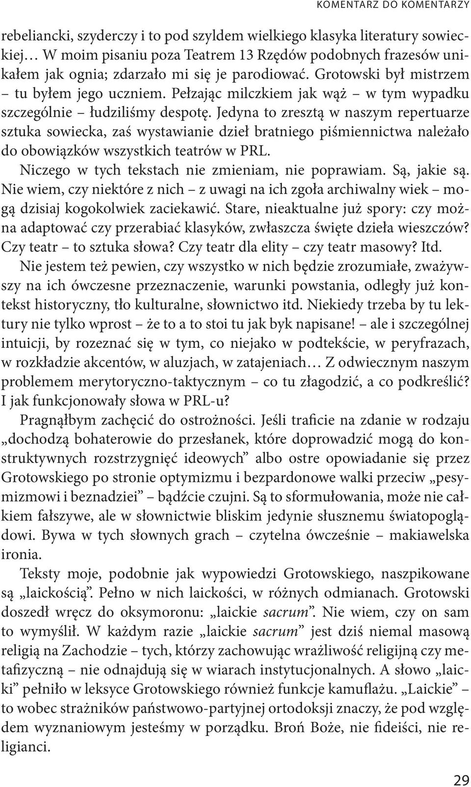 Jedyna to zresztą w naszym repertuarze sztuka sowiecka, zaś wystawianie dzieł bratniego piśmiennictwa należało do obowiązków wszystkich teatrów w PRL.