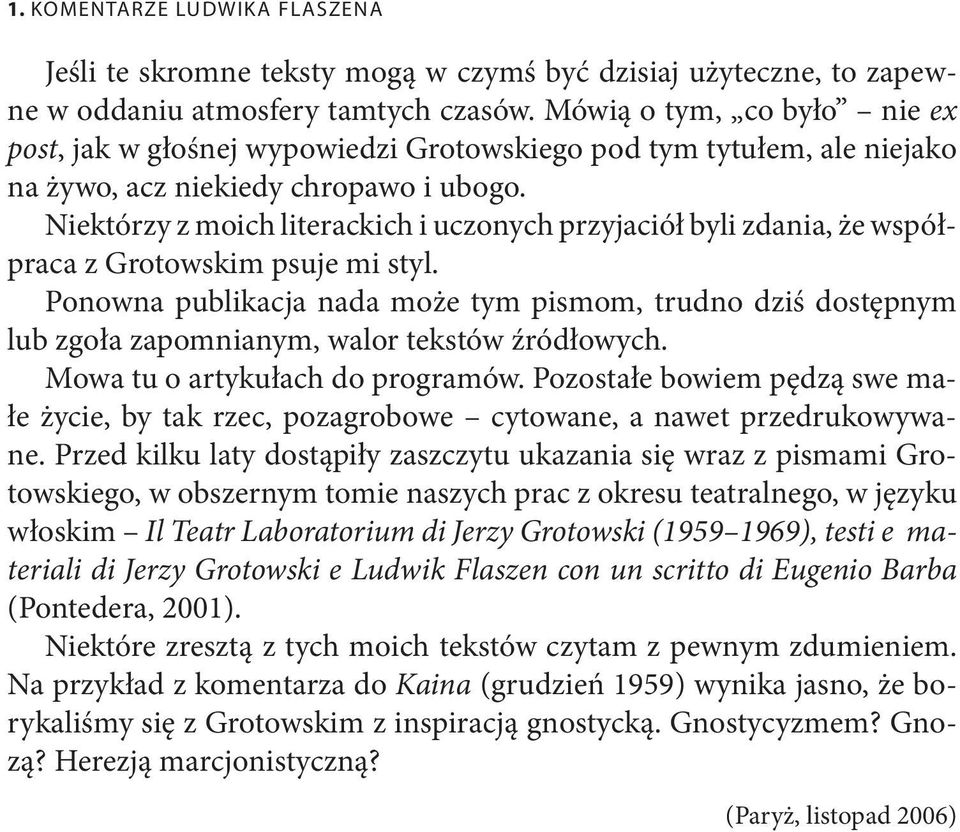 Niektórzy z moich literackich i uczonych przyjaciół byli zdania, że współpraca z Grotowskim psuje mi styl.