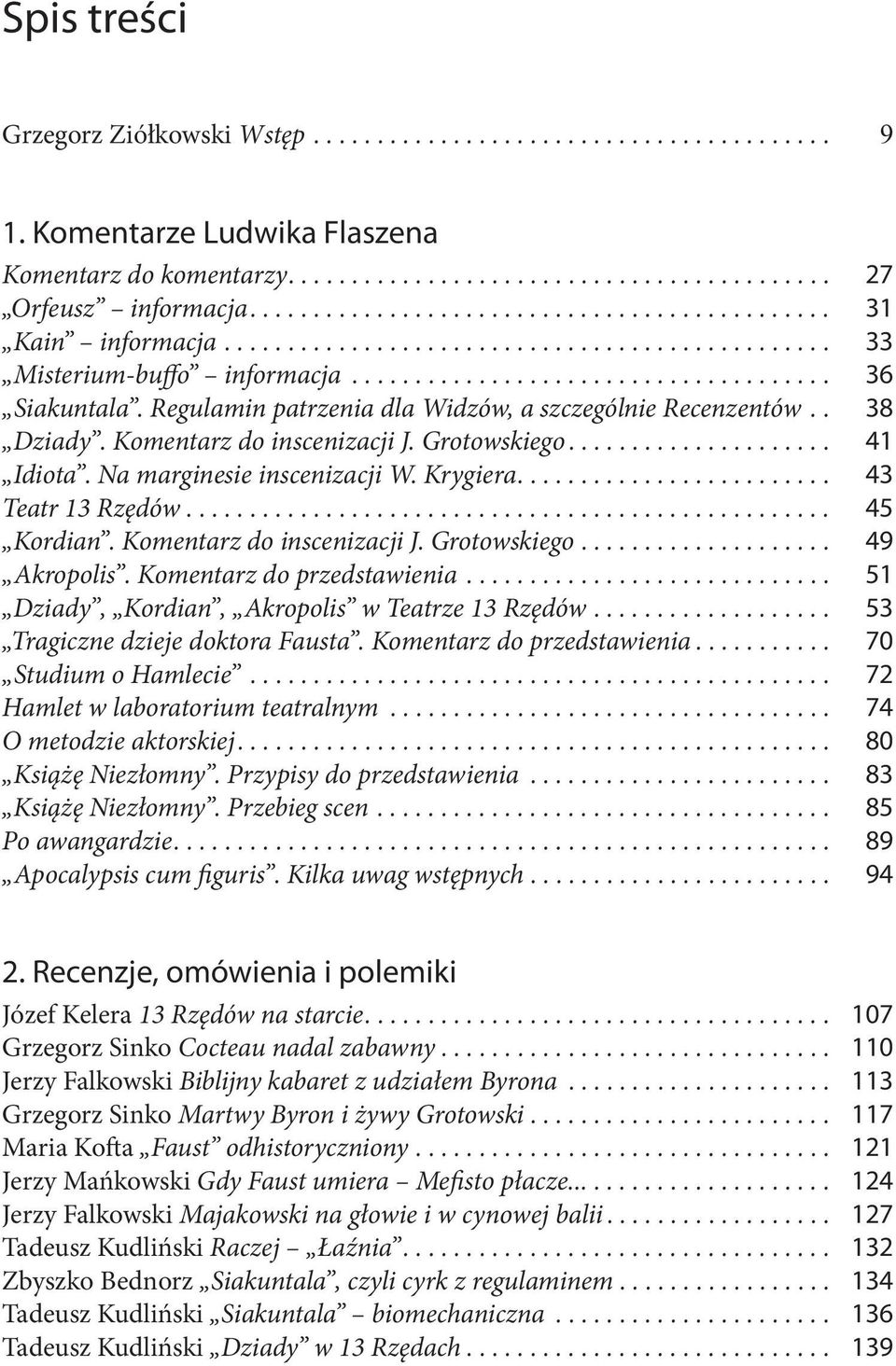 Regulamin patrzenia dla Widzów, a szczególnie Recenzentów.. Dziady. Komentarz do inscenizacji J. Grotowskiego..................... Idiota. Na marginesie inscenizacji W. Krygiera......................... Teatr 13 Rzędów.