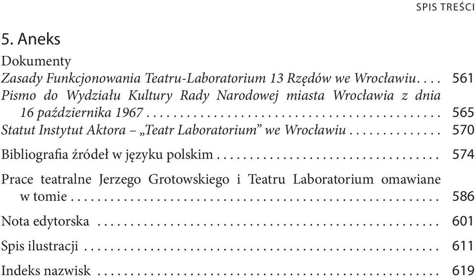 ................................. Prace teatralne Jerzego Grotowskiego i Teatru Laboratorium omawiane w tomie........................................................ Nota edytorska.