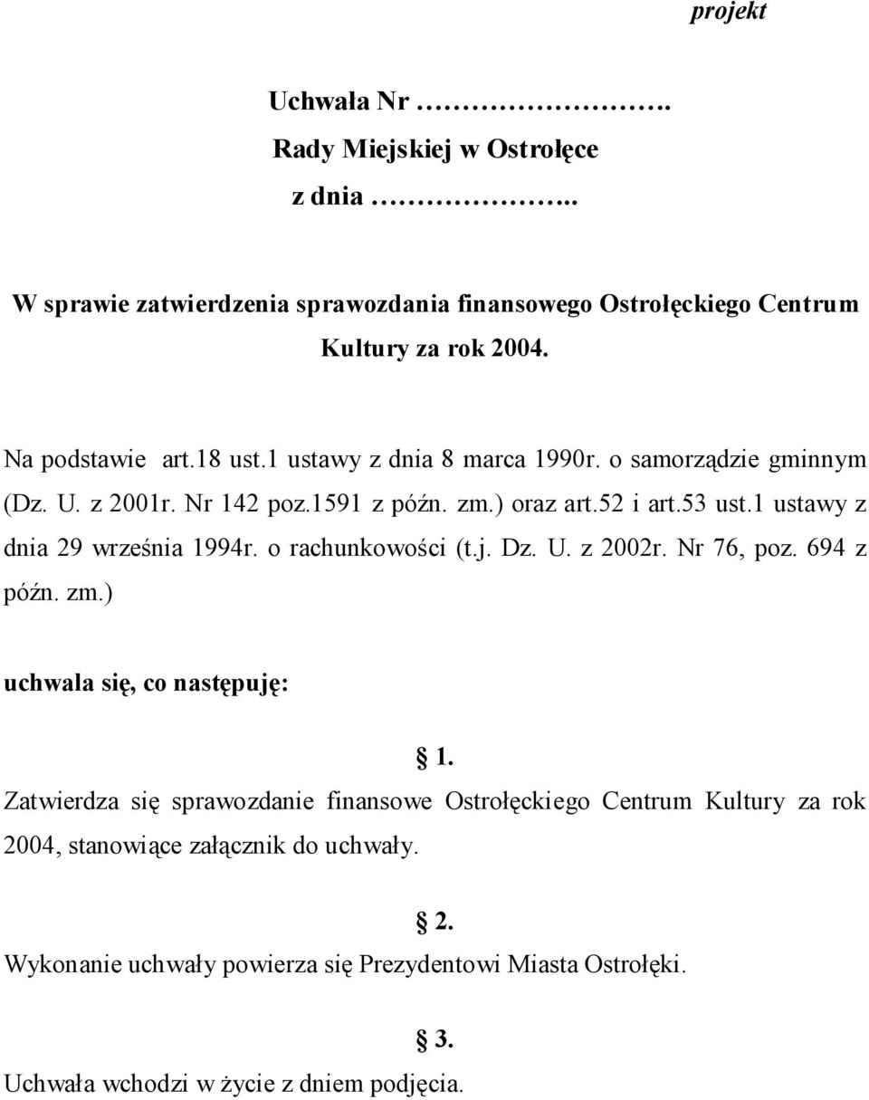 1 ustawy z dnia 29 września 1994r. o rachunkowości (t.j. Dz. U. z 2002r. Nr 76, poz. 694 z późn. zm.) uchwala się, co następuję: 1.