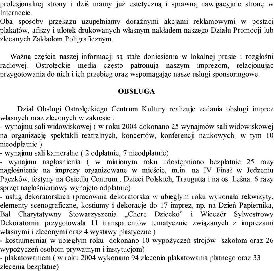 Ważną częścią naszej informacji są stałe doniesienia w lokalnej prasie i rozgłośni radiowej.