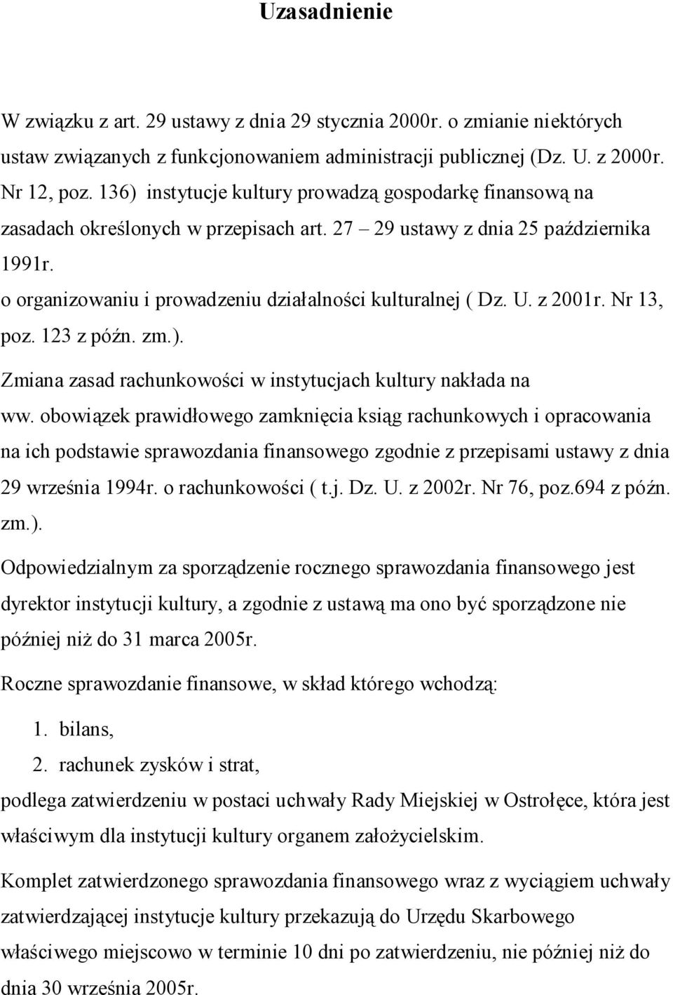 U. z 2001r. Nr 13, poz. 123 z późn. zm.). Zmiana zasad rachunkowości w instytucjach kultury nakłada na ww.