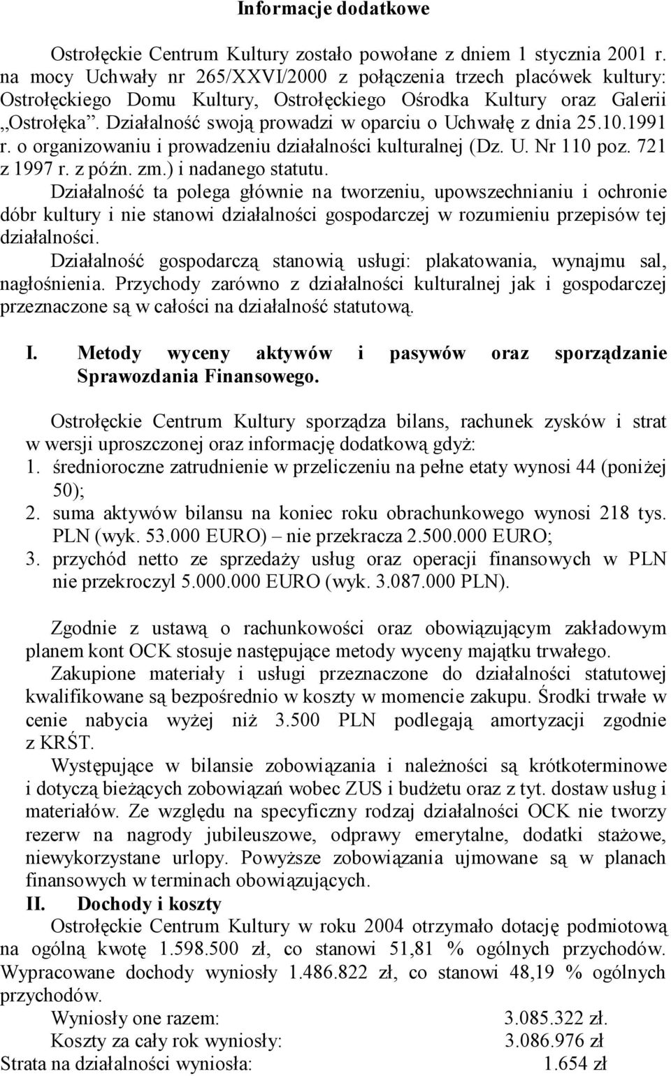 Działalność swoją prowadzi w oparciu o Uchwałę z dnia 25.10.1991 r. o organizowaniu i prowadzeniu działalności kulturalnej (Dz. U. Nr 110 poz. 721 z 1997 r. z późn. zm.) i nadanego statutu.