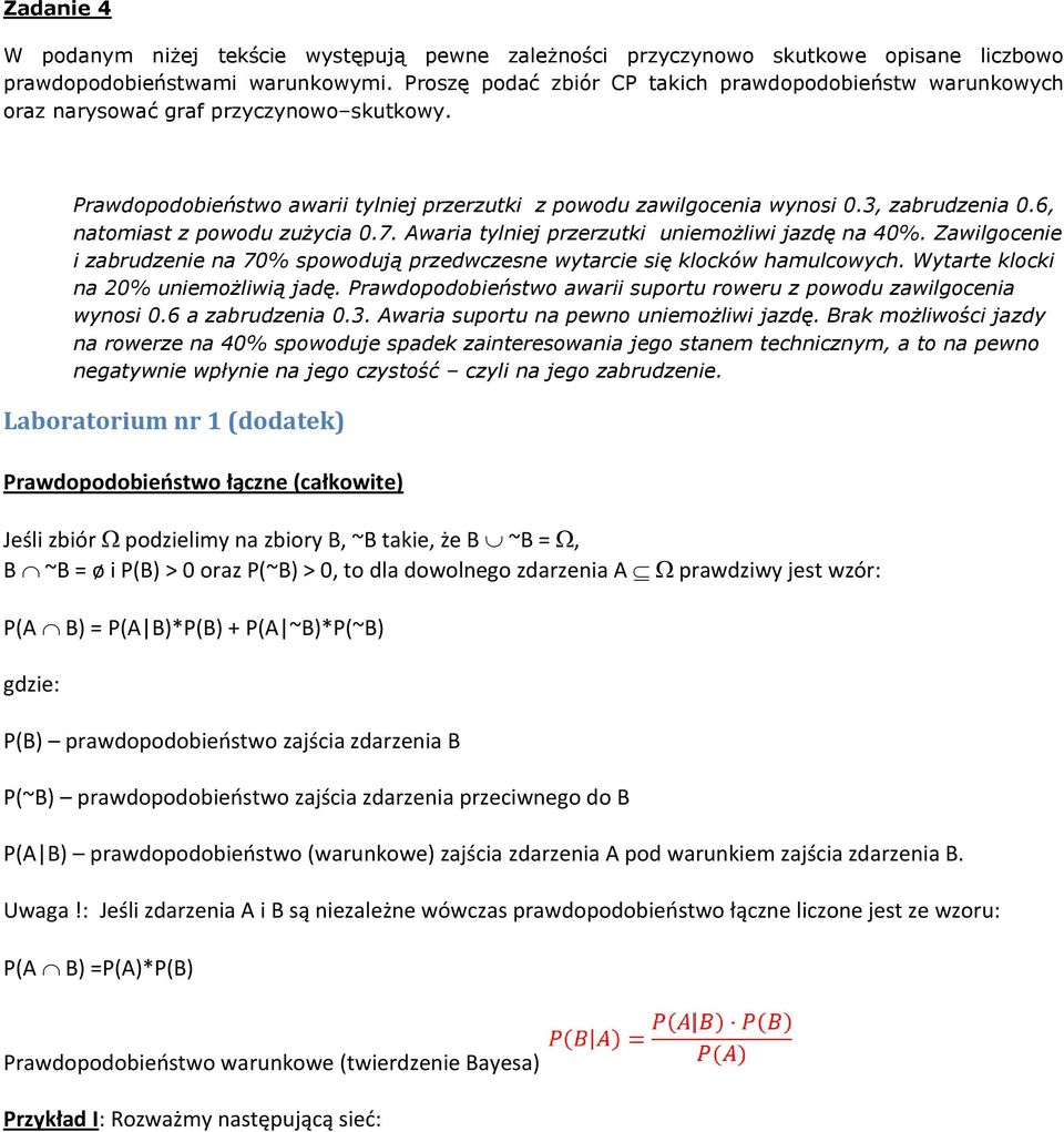 6, natomiast z powodu zużycia 0.7. Awaria tylniej przerzutki uniemożliwi jazdę na 40%. Zawilgocenie i zabrudzenie na 70% spowodują przedwczesne wytarcie się klocków hamulcowych.