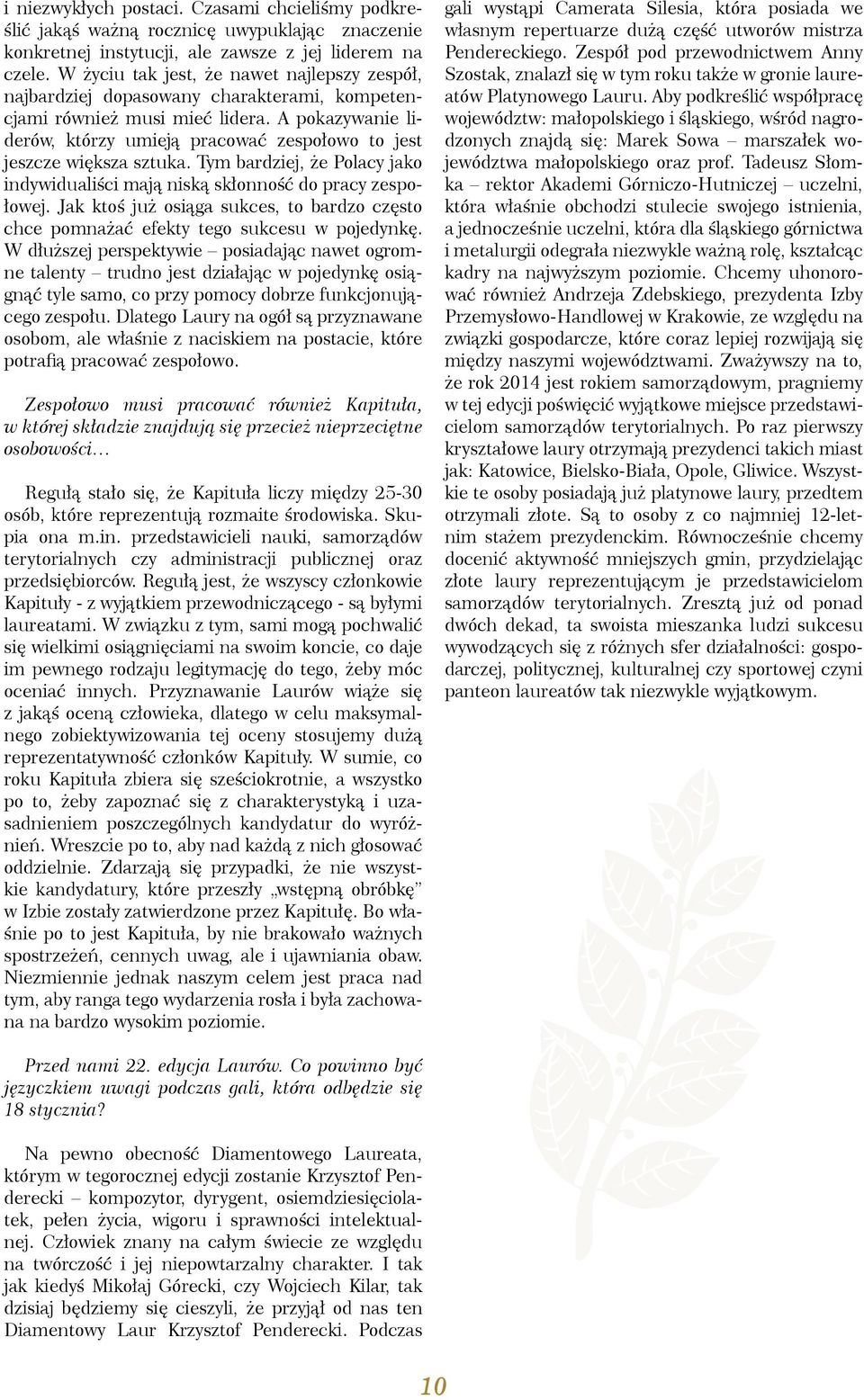 A pokazywanie liderów, którzy umieją pracować zespołowo to jest jeszcze większa sztuka. Tym bardziej, że Polacy jako indywidualiści mają niską skłonność do pracy zespołowej.