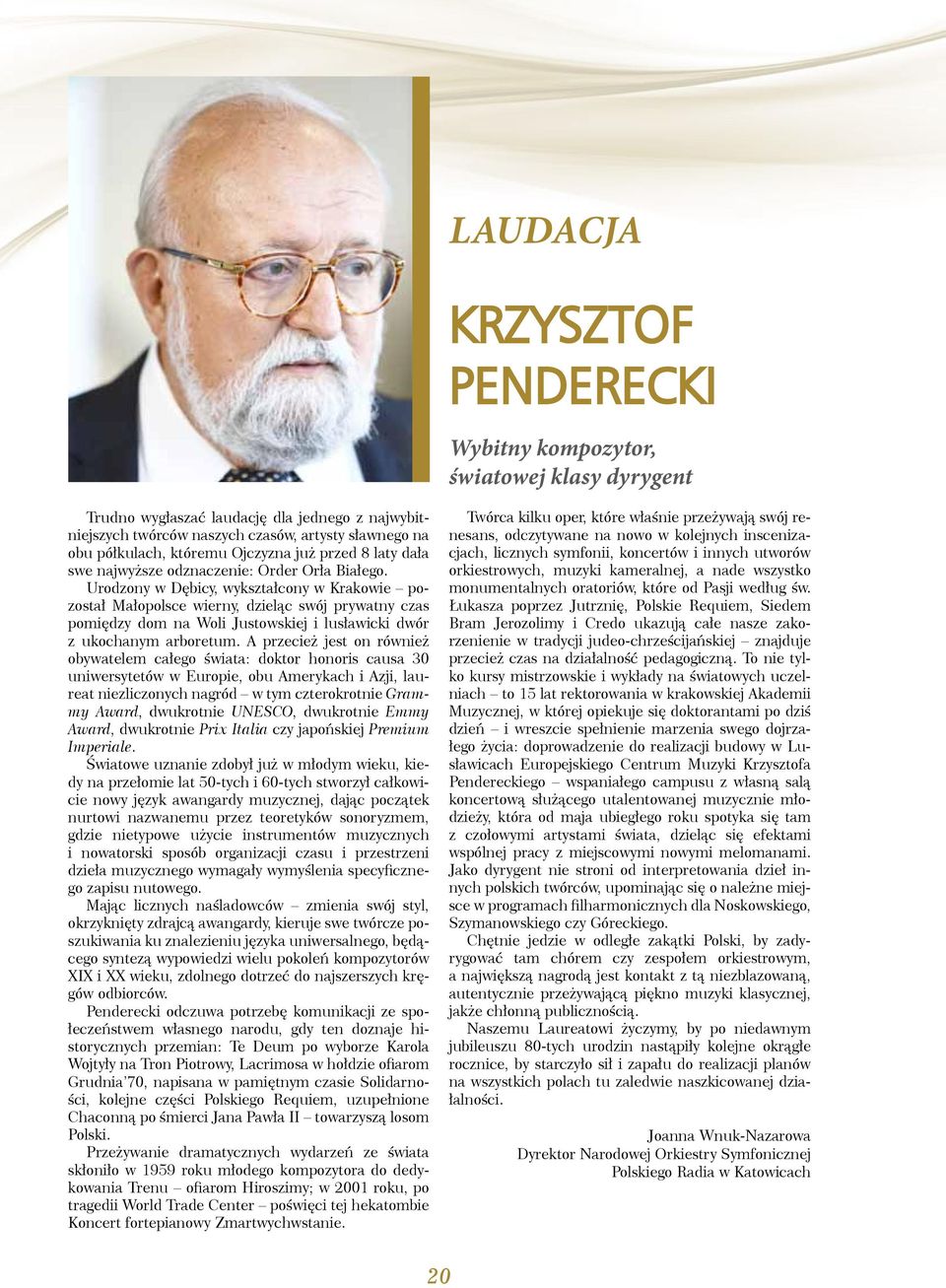 Urodzony w Dębicy, wykształcony w Krakowie pozostał Małopolsce wierny, dzieląc swój prywatny czas pomiędzy dom na Woli Justowskiej i lusławicki dwór z ukochanym arboretum.