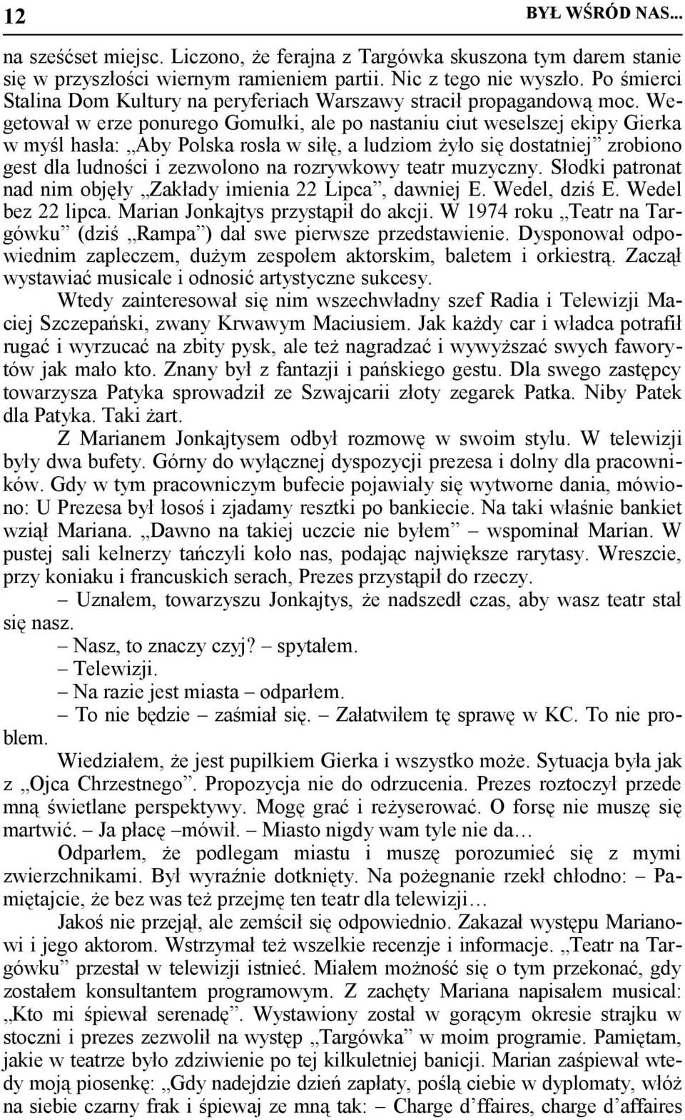 Wegetował w erze ponurego Gomułki, ale po nastaniu ciut weselszej ekipy Gierka w myśl hasła: Aby Polska rosła w siłę, a ludziom żyło się dostatniej zrobiono gest dla ludności i zezwolono na