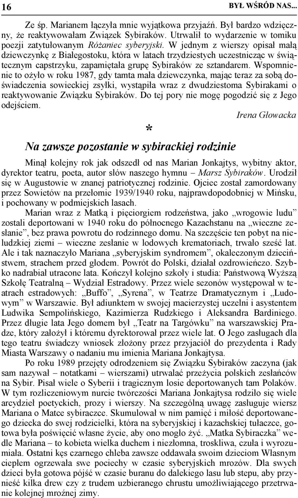 Wspomnienie to ożyło w roku 1987, gdy tamta mała dziewczynka, mając teraz za sobą doświadczenia sowieckiej zsyłki, wystąpiła wraz z dwudziestoma Sybirakami o reaktywowanie Związku Sybiraków.