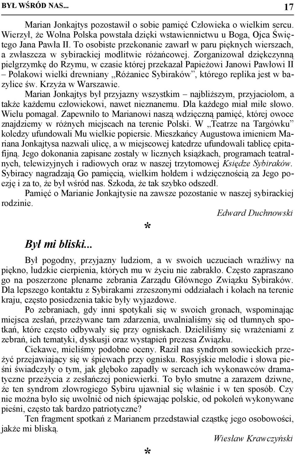 Zorganizował dziękczynną pielgrzymkę do Rzymu, w czasie której przekazał Papieżowi Janowi Pawłowi II Polakowi wielki drewniany Różaniec Sybiraków, którego replika jest w bazylice św.