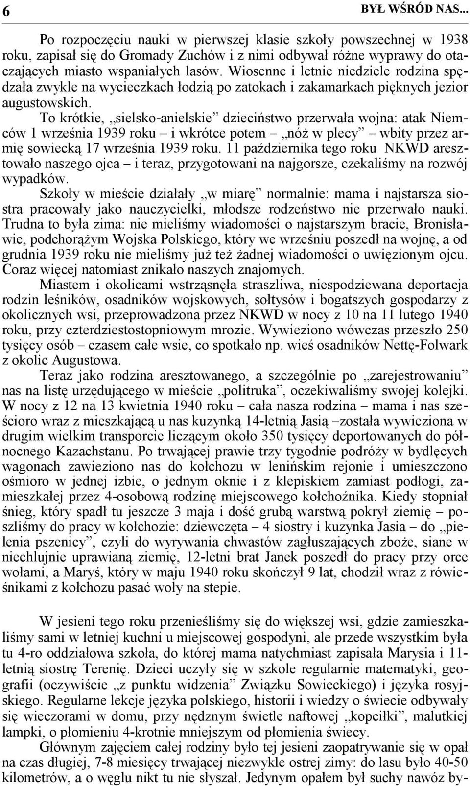 To krótkie, sielsko-anielskie dzieciństwo przerwała wojna: atak Niemców 1 września 1939 roku i wkrótce potem nóż w plecy wbity przez armię sowiecką 17 września 1939 roku.