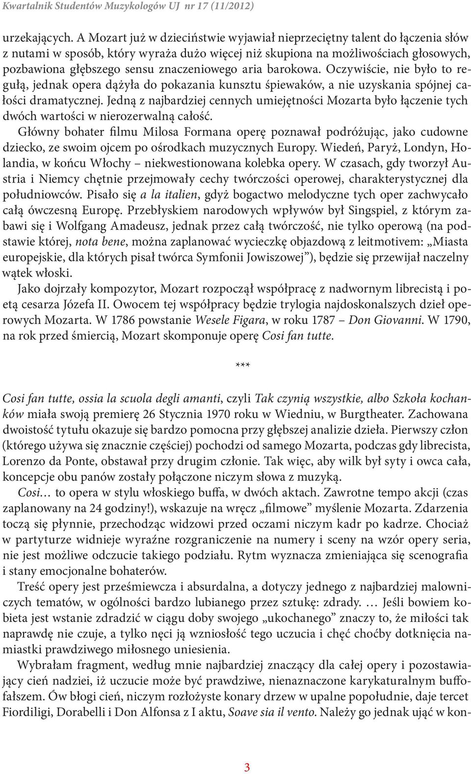 znaczeniowego aria barokowa. Oczywiście, nie było to regułą, jednak opera dążyła do pokazania kunsztu śpiewaków, a nie uzyskania spójnej całości dramatycznej.