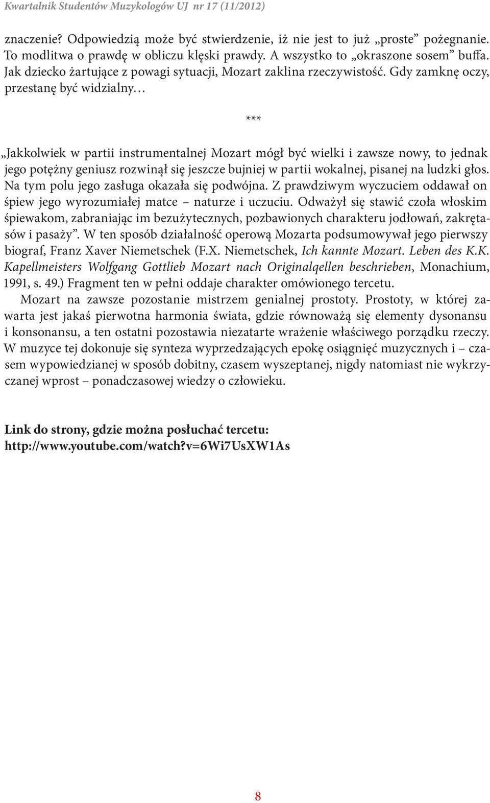 Gdy zamknę oczy, przestanę być widzialny Jakkolwiek w partii instrumentalnej Mozart mógł być wielki i zawsze nowy, to jednak jego potężny geniusz rozwinął się jeszcze bujniej w partii wokalnej,