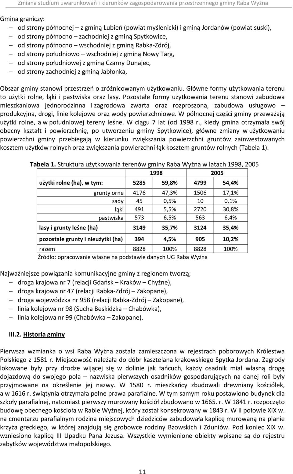 użytkowaniu. Główne formy użytkowania terenu to użytki rolne, łąki i pastwiska oraz lasy.