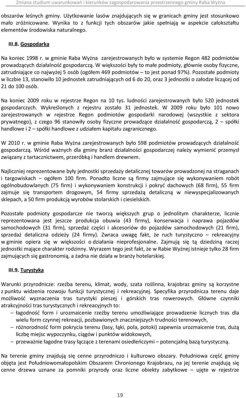 w gminie Raba Wyżna zarejestrowanych było w systemie Regon 482 podmiotów prowadzących działalność gospodarczą.