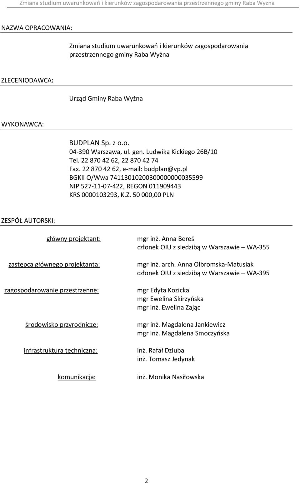 50 000,00 PLN ZESPÓŁ AUTORSKI: główny projektant: zastępca głównego projektanta: zagospodarowanie przestrzenne: środowisko przyrodnicze: infrastruktura techniczna: komunikacja: mgr inż.