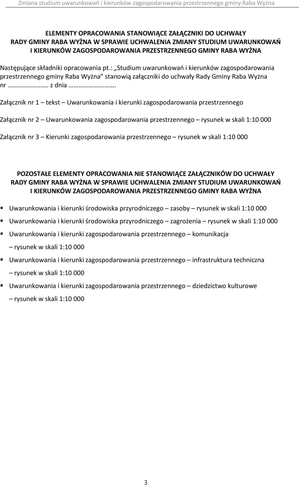 . Załącznik nr 1 tekst Uwarunkowania i kierunki zagospodarowania przestrzennego Załącznik nr 2 Uwarunkowania zagospodarowania przestrzennego rysunek w skali 1:10 000 Załącznik nr 3 Kierunki