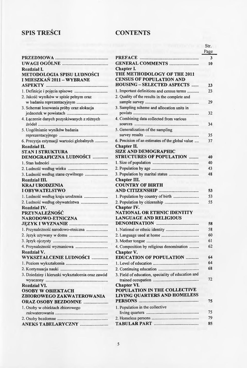 Precyzja estymacji wartości globalnych... Rozdział II. STAN I STRUKTURA DEMOGRAFICZNA LUDNOŚCI... 1. Stan ludności... 2. Ludność według wieku... 3. Ludność według stanu cywilnego... Rozdział III.