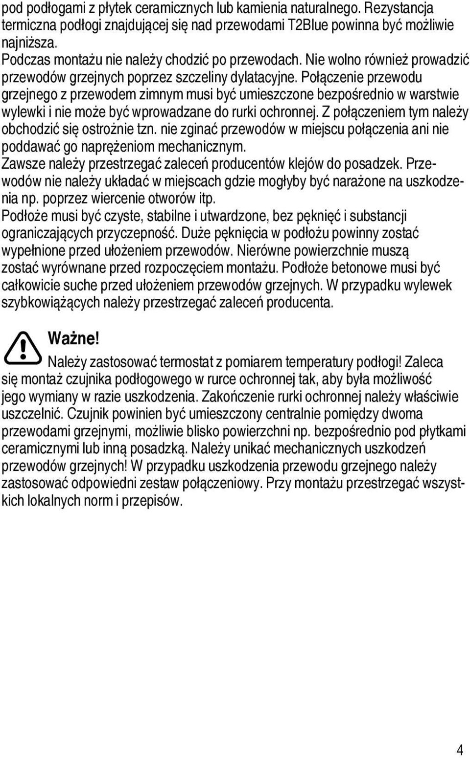 Połączenie przewodu grzejnego z przewodem zimnym musi być umieszczone bezpośrednio w warstwie wylewki i nie może być wprowadzane do rurki ochronnej.