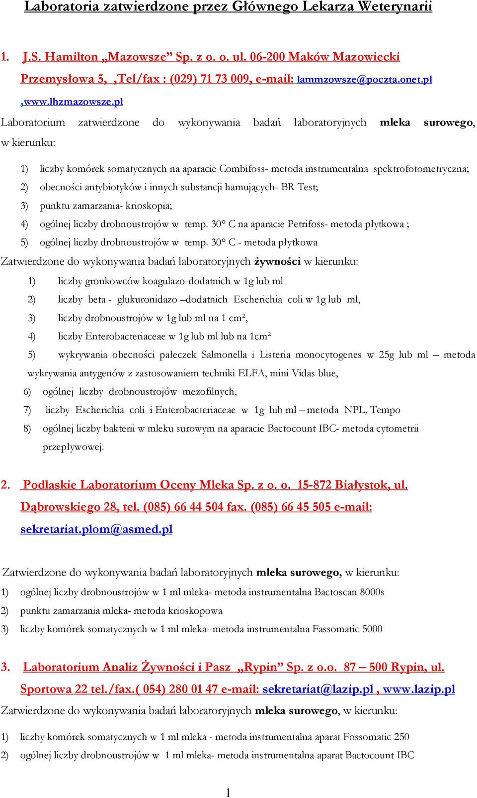 pl Laboratorium zatwierdzone do wykonywania badań laboratoryjnych mleka surowego, w kierunku: 1) liczby komórek somatycznych na aparacie Combifoss- metoda instrumentalna spektrofotometryczna; 2)