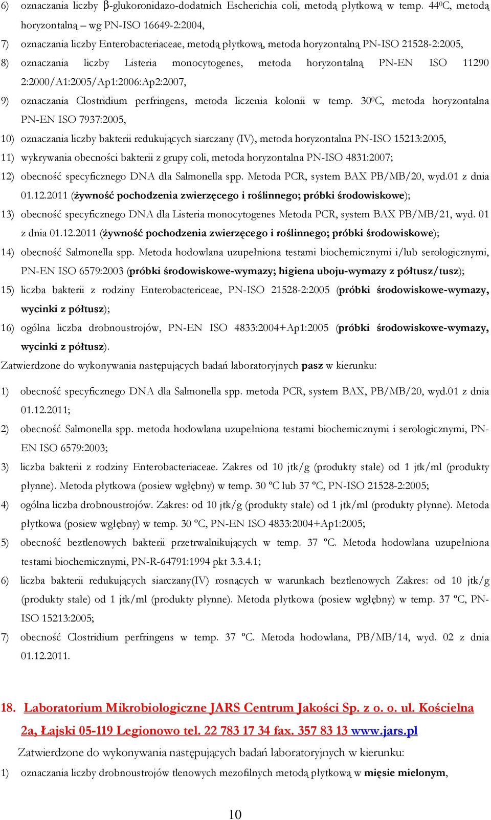 metoda horyzontalną PN-EN ISO 11290 2:2000/A1:2005/Ap1:2006:Ap2:2007, 9) oznaczania Clostridium perfringens, metoda liczenia kolonii w temp.