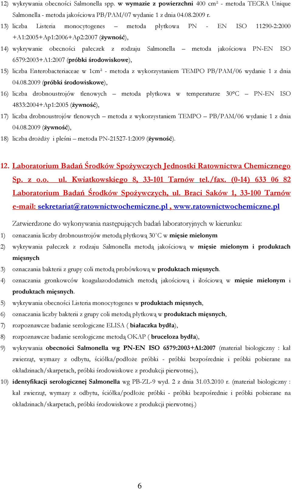 6579:2003+A1:2007 (próbki środowiskowe), 15) liczba Enterobacteriaceae w 1cm² - metoda z wykorzystaniem TEMPO PB/PAM/06 wydanie 1 z dnia 04.08.