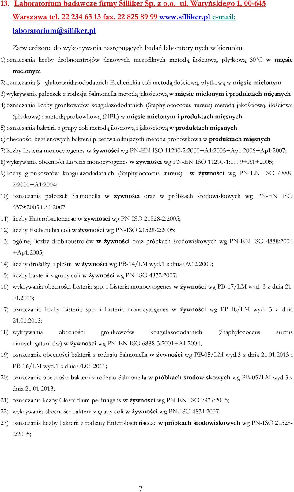 oznaczania β glukoronidazododatnich Escherichia coli metodą ilościową, płytkową w mięsie mielonym 3) wykrywania pałeczek z rodzaju Salmonella metodą jakościową w mięsie mielonym i produktach mięsnych