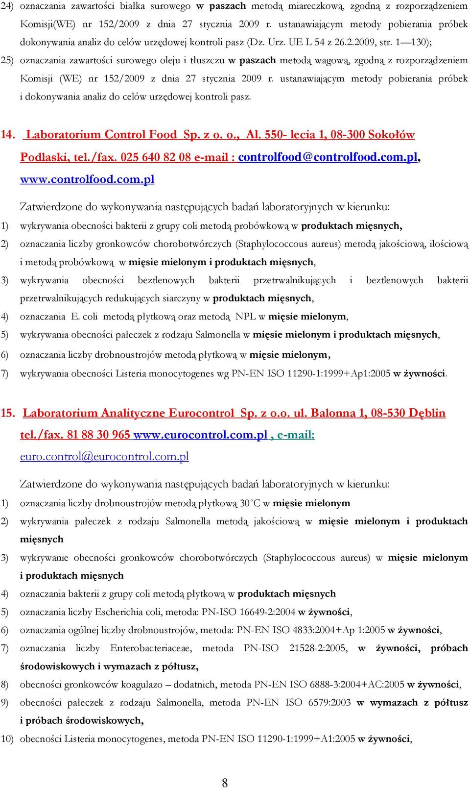 1 130); 25) oznaczania zawartości surowego oleju i tłuszczu w paszach metodą wagową, zgodną z rozporządzeniem Komisji (WE) nr 152/2009 z dnia 27 stycznia 2009 r.