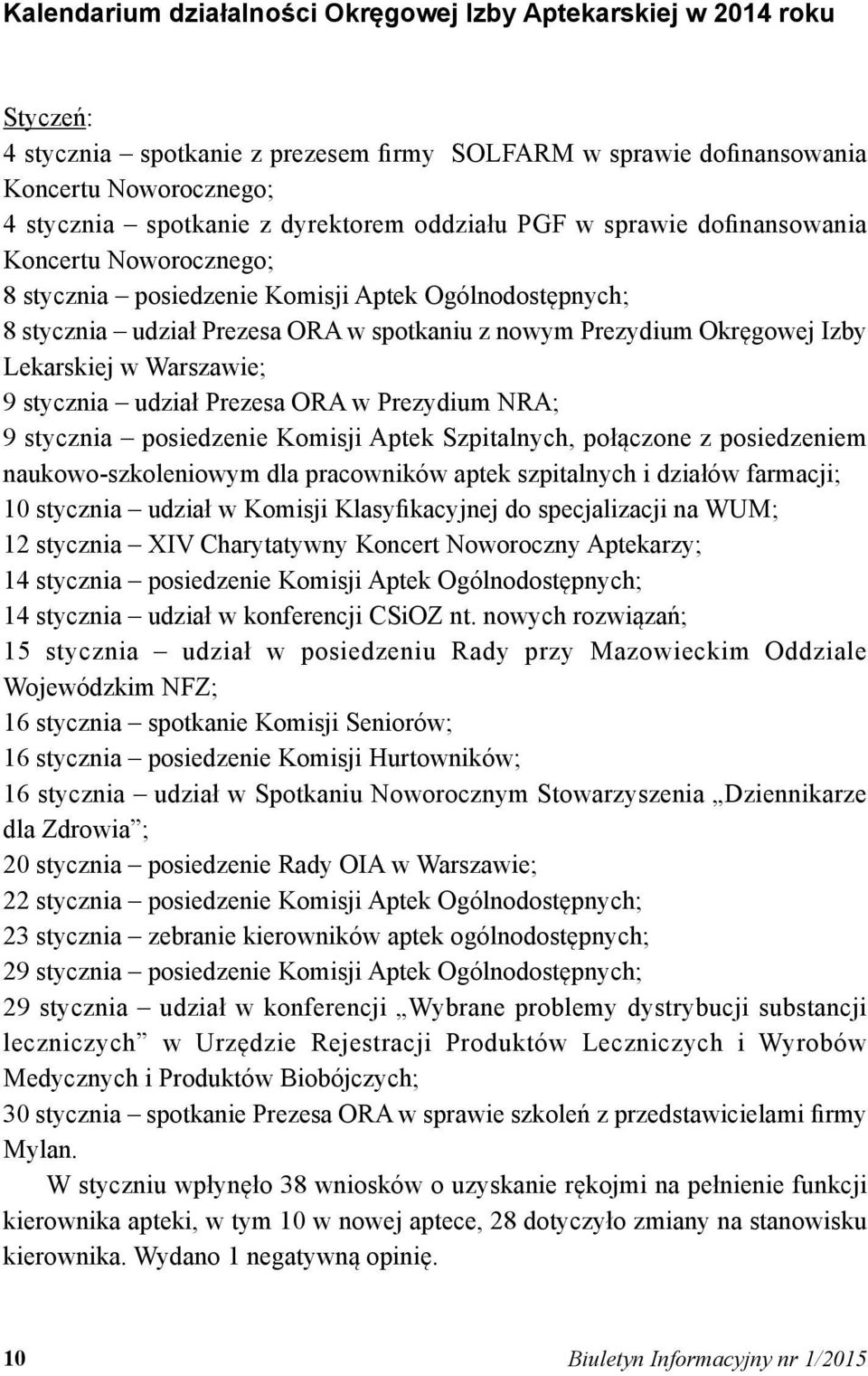 Izby Lekarskiej w Warszawie; 9 stycznia udział Prezesa ORA w Prezydium NRA; 9 stycznia posiedzenie Komisji Aptek Szpitalnych, połączone z posiedzeniem naukowo-szkoleniowym dla pracowników aptek