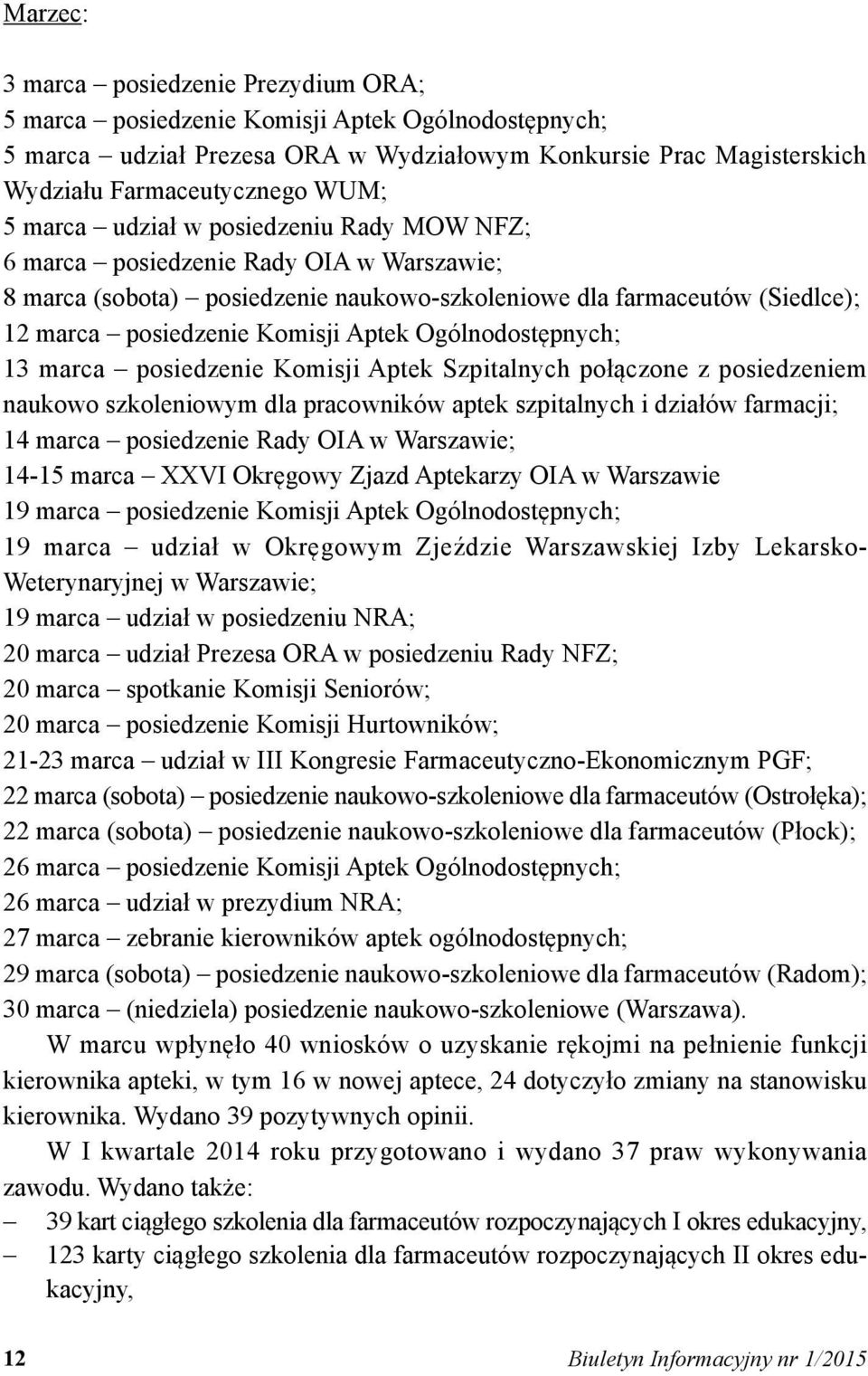 Ogólnodostępnych; 13 marca posiedzenie Komisji Aptek Szpitalnych połączone z posiedzeniem naukowo szkoleniowym dla pracowników aptek szpitalnych i działów farmacji; 14 marca posiedzenie Rady OIA w