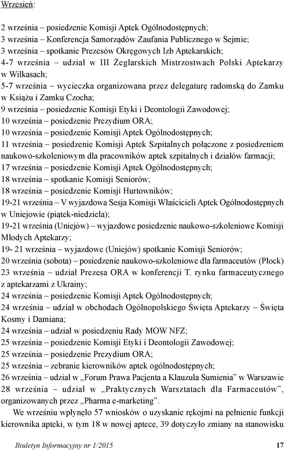 Komisji Etyki i Deontologii Zawodowej; 10 września posiedzenie Prezydium ORA; 10 września posiedzenie Komisji Aptek Ogólnodostępnych; 11 września posiedzenie Komisji Aptek Szpitalnych połączone z