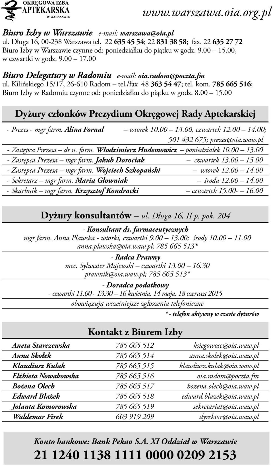 Kilińskiego 15/17, 26-610 Radom tel./fax 48 363 54 47; tel. kom. 785 665 516; Biuro Izby w Radomiu czynne od: poniedziałku do piątku w godz. 8.00 15.