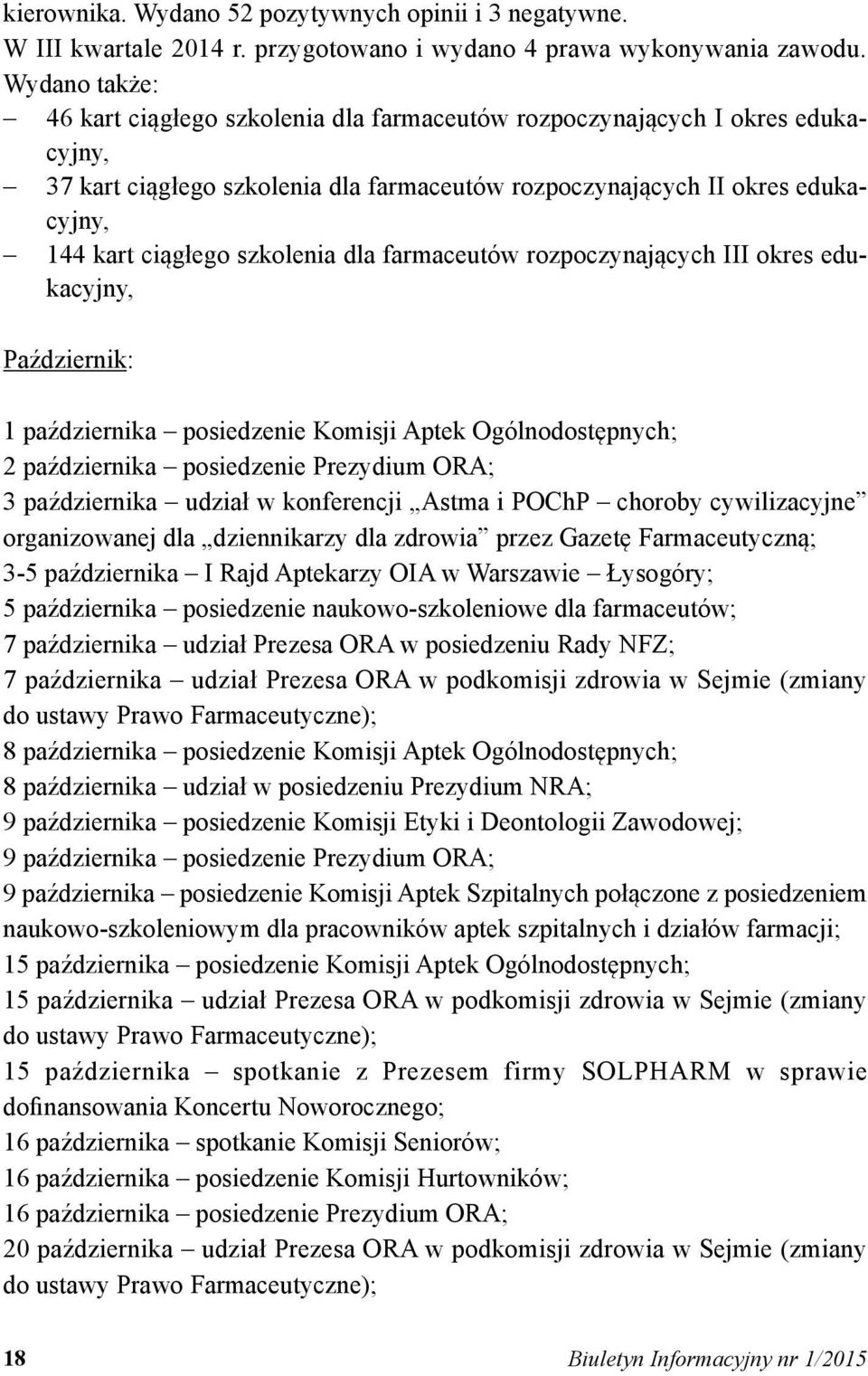 szkolenia dla farmaceutów rozpoczynających III okres edukacyjny, Październik: 1 października posiedzenie Komisji Aptek Ogólnodostępnych; 2 października posiedzenie Prezydium ORA; 3 października