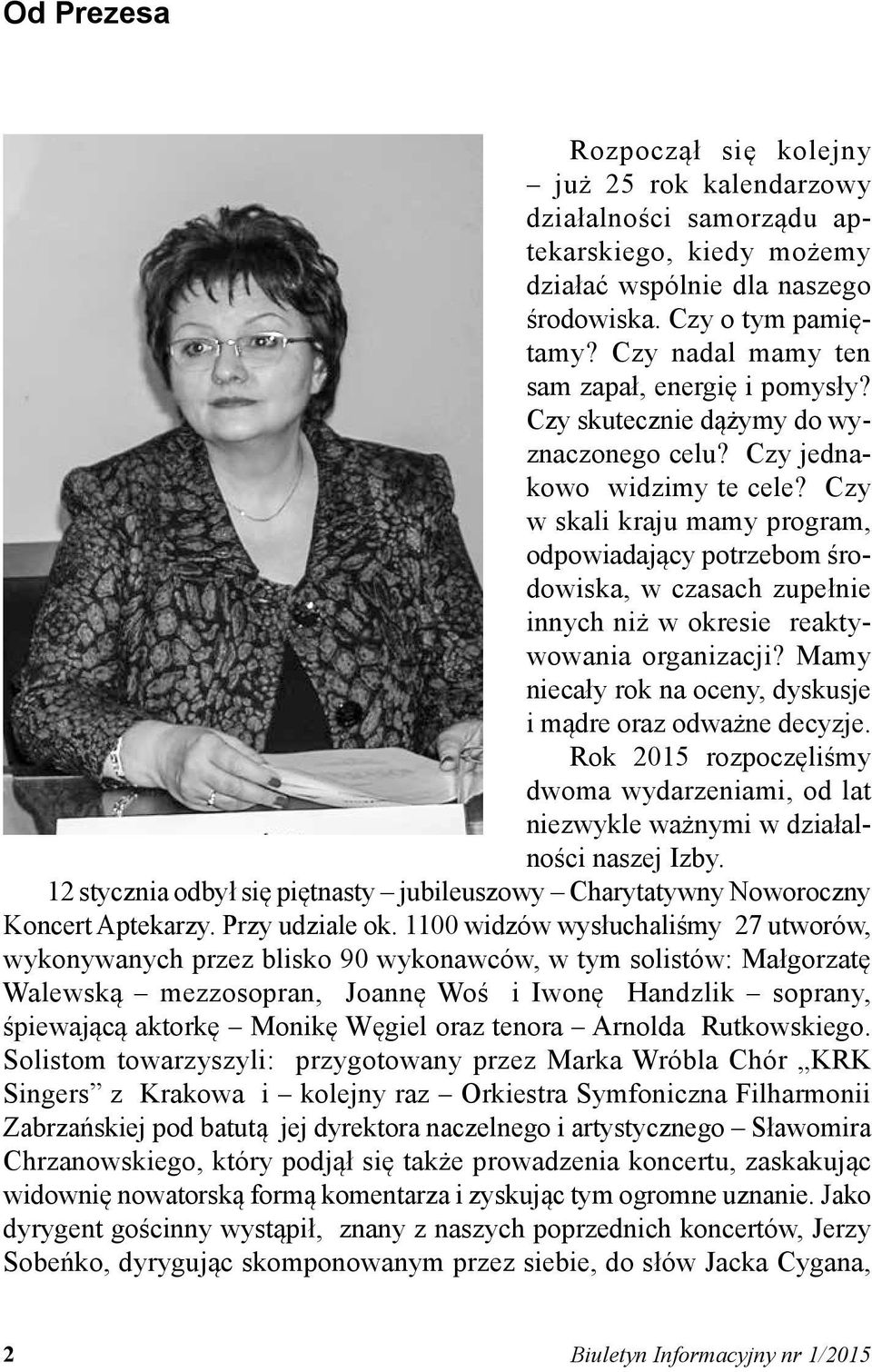 Czy w skali kraju mamy program, odpowiadający potrzebom środowiska, w czasach zupełnie innych niż w okresie reaktywowania organizacji? Mamy niecały rok na oceny, dyskusje i mądre oraz odważne decyzje.