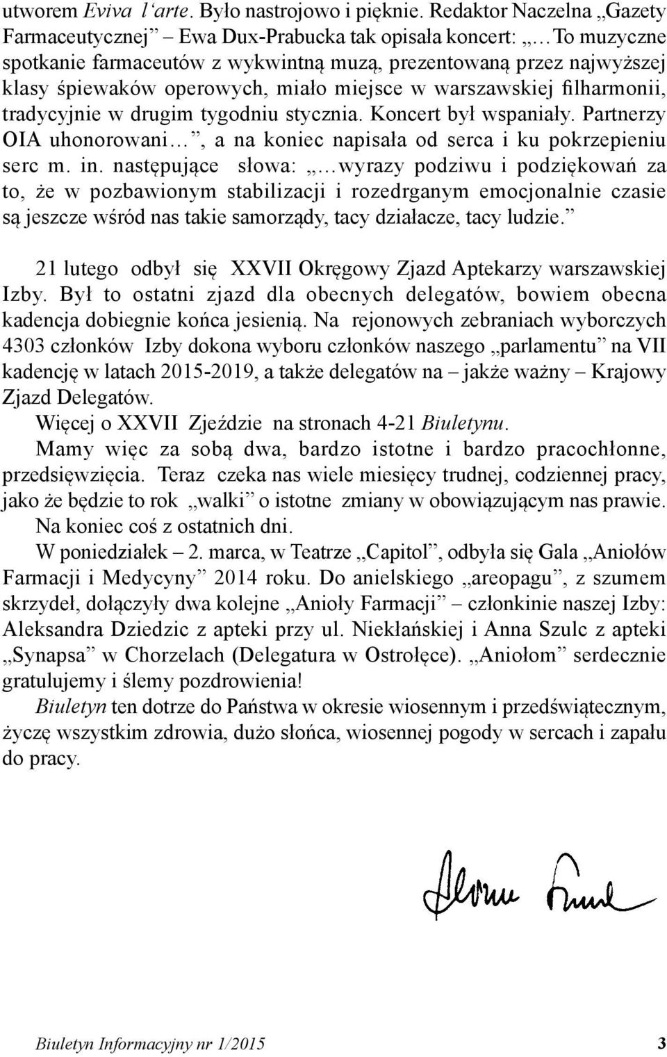 miejsce w warszawskiej filharmonii, tradycyjnie w drugim tygodniu stycznia. Koncert był wspaniały. Partnerzy OIA uhonorowani, a na koniec napisała od serca i ku pokrzepieniu serc m. in.