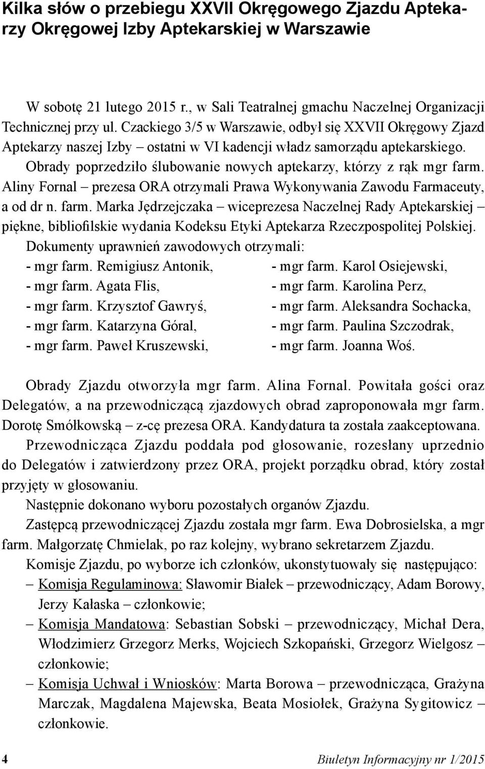 Obrady poprzedziło ślubowanie nowych aptekarzy, którzy z rąk mgr farm.