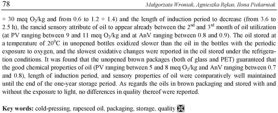 The oil stored at a temperature of 20 0 C in unopened bottles oxidized slower than the oil in the bottles with the periodic exposure to oxygen, and the slowest oxidative changes were reported in the