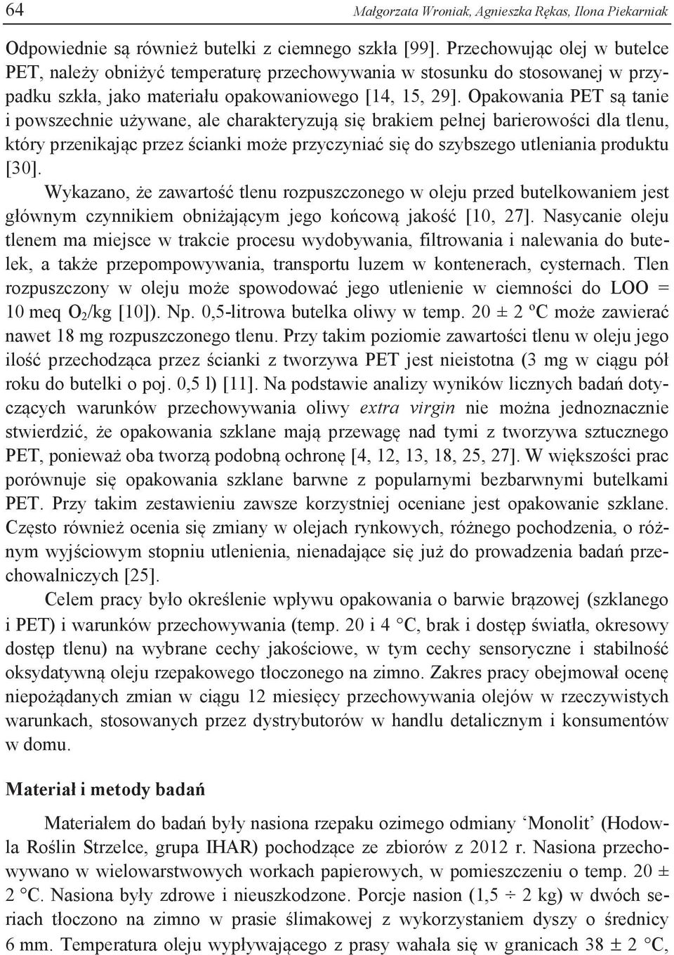 Opakowania PET są tanie i powszechnie używane, ale charakteryzują się brakiem pełnej barierowości dla tlenu, który przenikając przez ścianki może przyczyniać się do szybszego utleniania produktu [30].