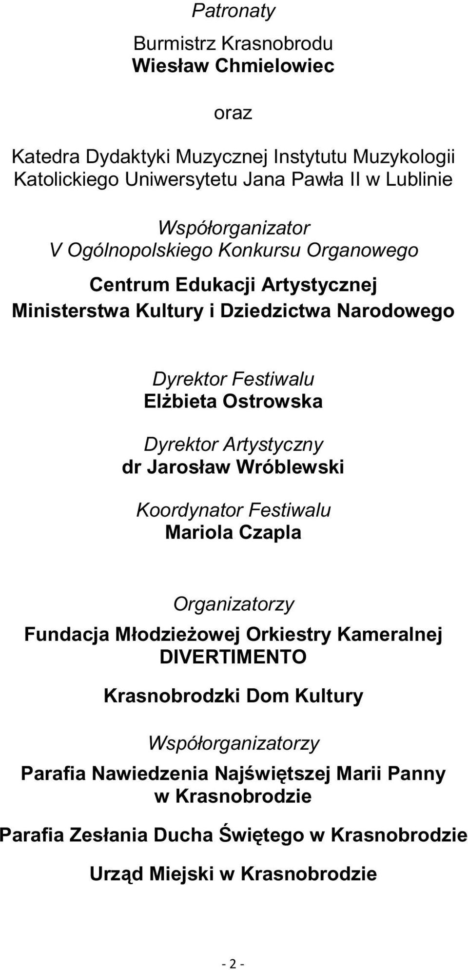 Ostrowska Dyrektor Artystyczny dr Jarosław Wróblewski Koordynator Festiwalu Mariola Czapla Organizatorzy Fundacja Młodzieowej Orkiestry Kameralnej DIVERTIMENTO