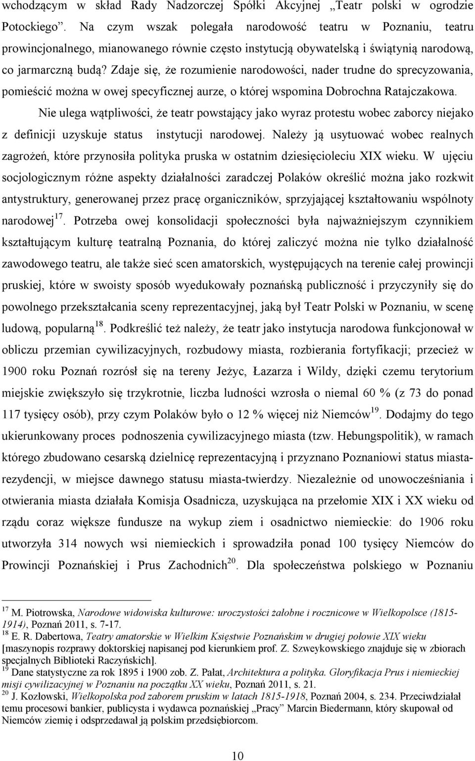 Zdaje się, że rozumienie narodowości, nader trudne do sprecyzowania, pomieścić można w owej specyficznej aurze, o której wspomina Dobrochna Ratajczakowa.