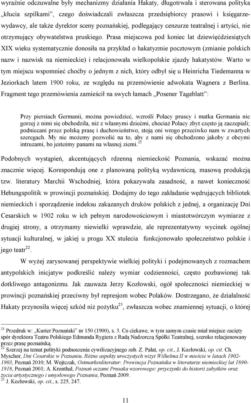 Prasa miejscowa pod koniec lat dziewięćdziesiątych XIX wieku systematycznie donosiła na przykład o hakatyzmie pocztowym (zmianie polskich nazw i nazwisk na niemieckie) i relacjonowała wielkopolskie