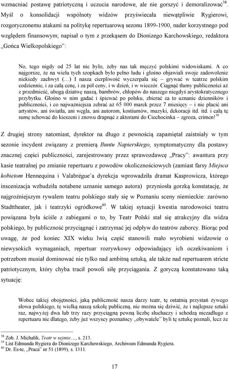 przekąsem do Dionizego Karchowskiego, redaktora Gońca Wielkopolskiego : No, tego nigdy od 25 lat nie było, żeby nas tak męczyć polskimi widowiskami.