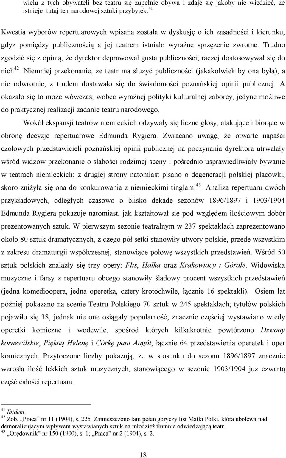 Trudno zgodzić się z opinią, że dyrektor deprawował gusta publiczności; raczej dostosowywał się do nich 42.