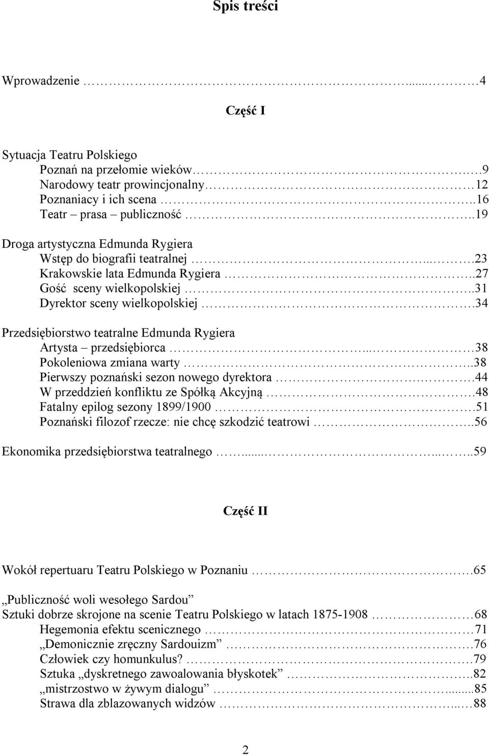 34 Przedsiębiorstwo teatralne Edmunda Rygiera Artysta przedsiębiorca... 38 Pokoleniowa zmiana warty..38 Pierwszy poznański sezon nowego dyrektora..44 W przeddzień konfliktu ze Spółką Akcyjną.