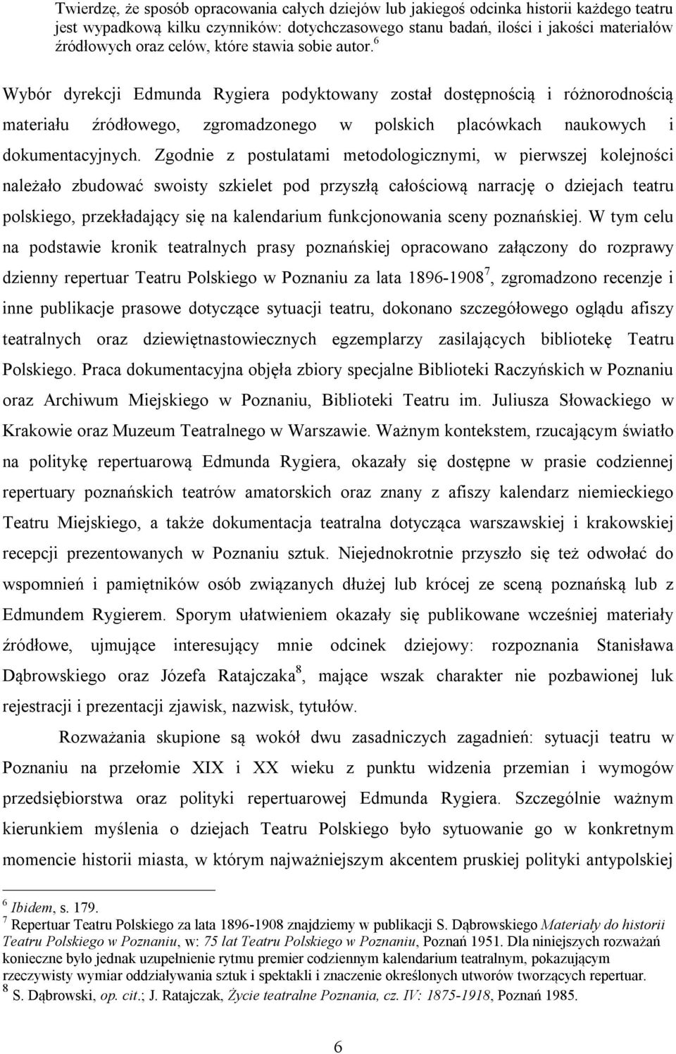 6 Wybór dyrekcji Edmunda Rygiera podyktowany został dostępnością i różnorodnością materiału źródłowego, zgromadzonego w polskich placówkach naukowych i dokumentacyjnych.