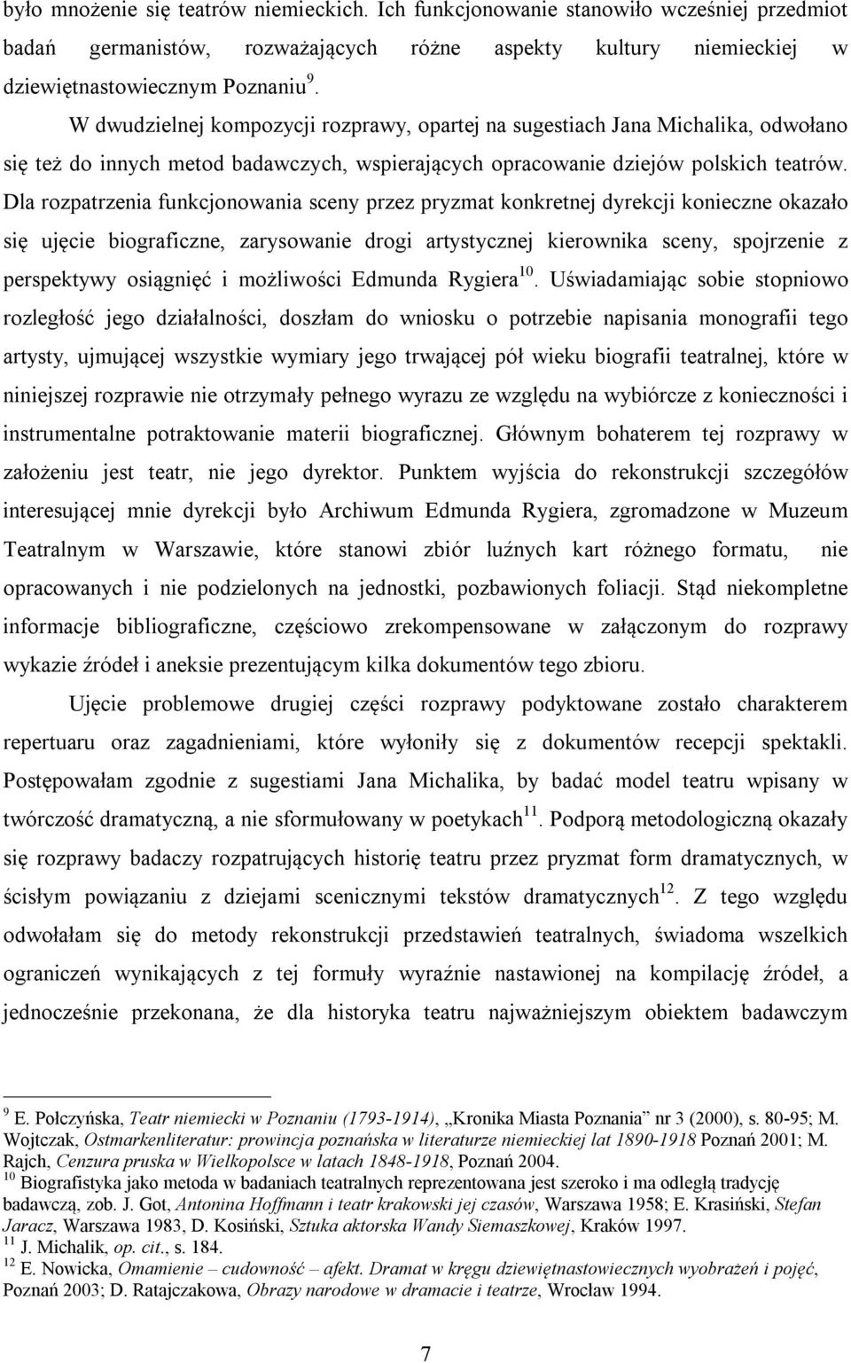 Dla rozpatrzenia funkcjonowania sceny przez pryzmat konkretnej dyrekcji konieczne okazało się ujęcie biograficzne, zarysowanie drogi artystycznej kierownika sceny, spojrzenie z perspektywy osiągnięć