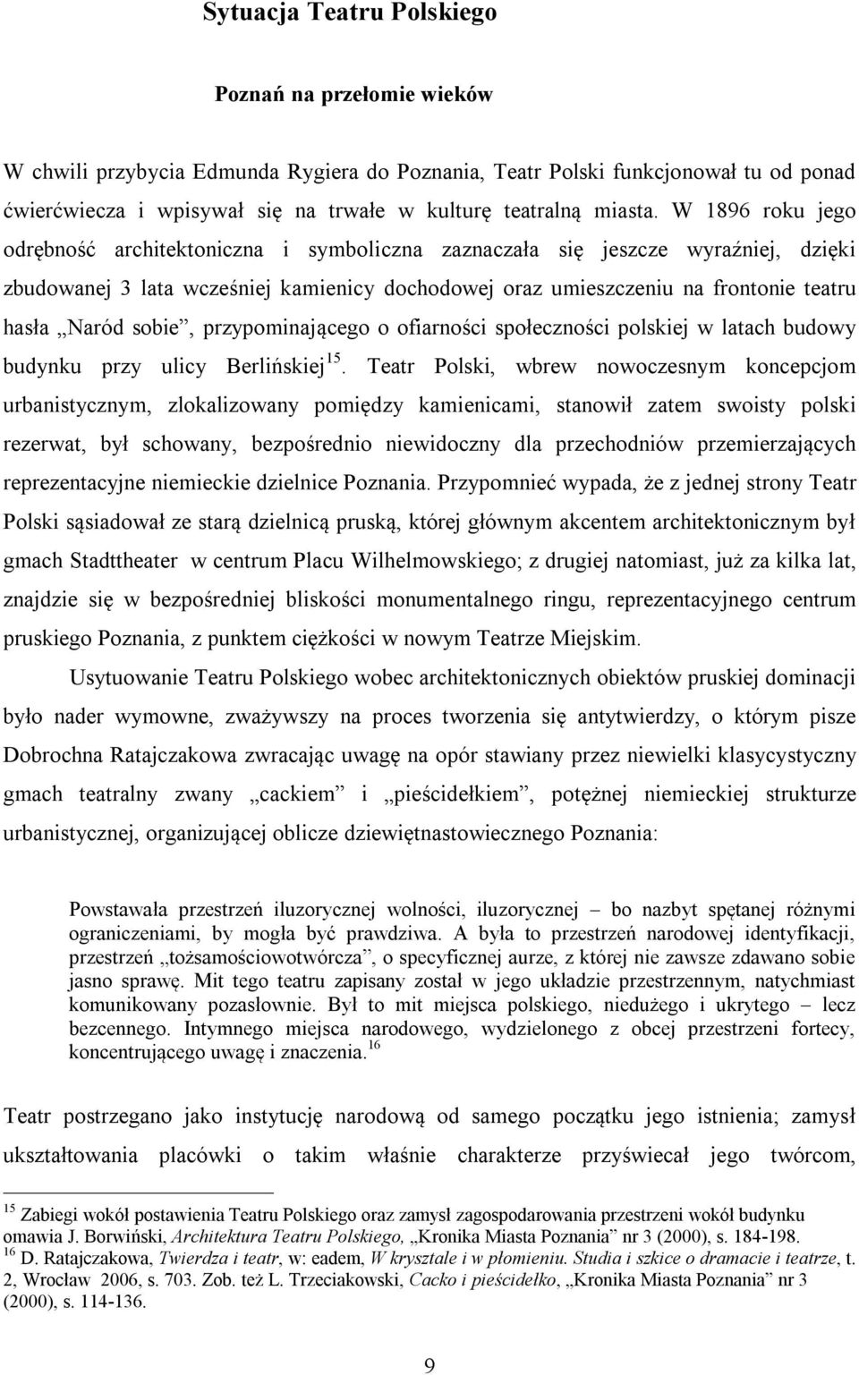 W 1896 roku jego odrębność architektoniczna i symboliczna zaznaczała się jeszcze wyraźniej, dzięki zbudowanej 3 lata wcześniej kamienicy dochodowej oraz umieszczeniu na frontonie teatru hasła Naród