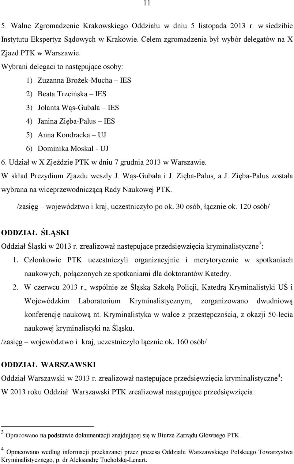 Udział w X Zjeździe PTK w dniu 7 grudnia 2013 w Warszawie. W skład Prezydium Zjazdu weszły J. Wąs-Gubała i J. Zięba-Palus, a J. Zięba-Palus została wybrana na wiceprzewodniczącą Rady Naukowej PTK.