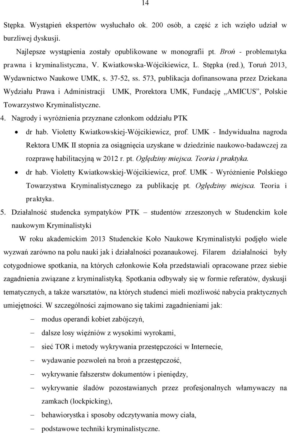 573, publikacja dofinansowana przez Dziekana Wydziału Prawa i Administracji UMK, Prorektora UMK, Fundację AMICUS, Polskie Towarzystwo Kryminalistyczne. 4.