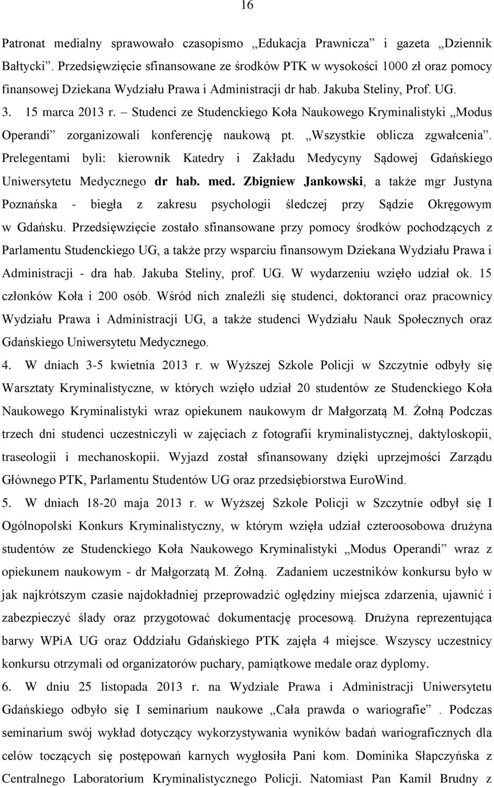 Studenci ze Studenckiego Koła Naukowego Kryminalistyki Modus Operandi zorganizowali konferencję naukową pt. Wszystkie oblicza zgwałcenia.